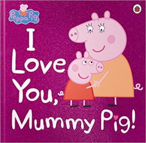 母の日の英語絵本おすすめ２，ペッパピッグ　I love you mummy pig!
